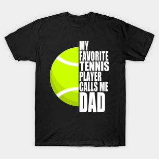 My Favorite Tennis Player Calls Me Dad White Text T-Shirt